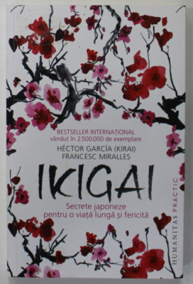 IKIGAI , SECRETE JAPONEZE PENTRU O VIATA LUNGA SI FERICITA de HECTOR GARCIA si FRANCESC MIRALLES , 2021 foto