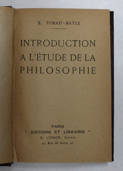 INTRODUCTION A L &#039;ETUDE DE LA PHILOSOPHIE par X. TORAU - BAYLE , INCEPUTUL SECOLULUI XX