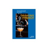Drinking French: The Iconic Cocktails, Ap