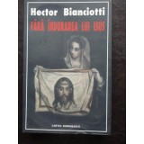 HECTOR BIANCIOTTI - FARA INDURAREA LUI ISUS