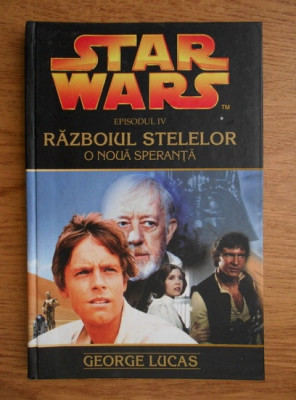 GEORGE LUCAS - STAR WARS. RAZBOIUL STELELOR. O NOUA SPERANTA (2006, cartonata) foto