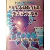 MANAGEMENTUL PROIECTELOR. TEORIE SI CAZURI PRACTICE-DUMITRU OPREA-259648