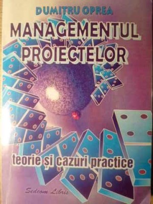 MANAGEMENTUL PROIECTELOR. TEORIE SI CAZURI PRACTICE-DUMITRU OPREA-259648 foto