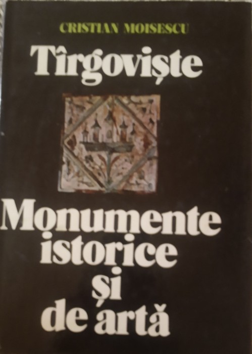 Targoviste Monumente istorice si de arta - Cristian Moisescu