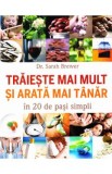 Traieste mai mult si arata mai tanar in 20 de pasi simpli - Sarah Brewer