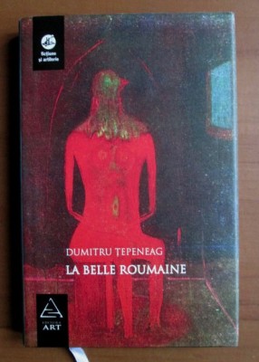 Dumitru Tepeneag - La belle roumanie foto