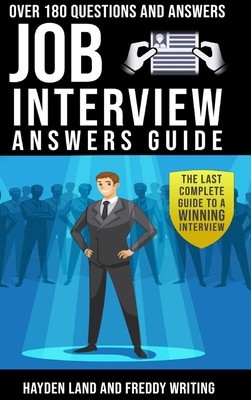 Job Interview Answers Guide: The Last Complete Guide to a Winning Interview.Over 180 Questions and Answers