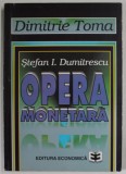 STEFAN I. DUMITRESCU , OPERA MONETARA de DIMITRIE TOMA , &#039;&#039; MONEDA NU SE FACE , MONEDA SE NASTE &#039;&#039; , 1997