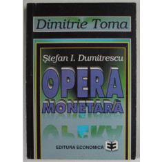 STEFAN I. DUMITRESCU , OPERA MONETARA de DIMITRIE TOMA , &#039;&#039; MONEDA NU SE FACE , MONEDA SE NASTE &#039;&#039; , 1997