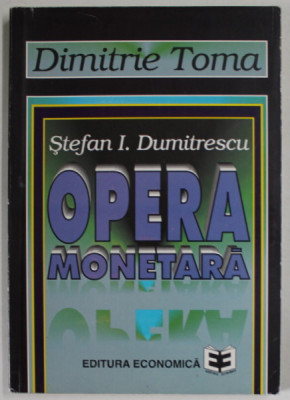 STEFAN I. DUMITRESCU , OPERA MONETARA de DIMITRIE TOMA , &amp;#039;&amp;#039; MONEDA NU SE FACE , MONEDA SE NASTE &amp;#039;&amp;#039; , 1997 foto