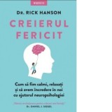 Creierul fericit. Cum sa fim calmi, relaxati si sa avem incredere in noi cu ajutorul neuropsihologiei - Rick Hanson
