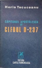 CAPITANUL APOSTOLESCU SI CIFRUL D-237-HORIA TECUCEANU-227962 foto