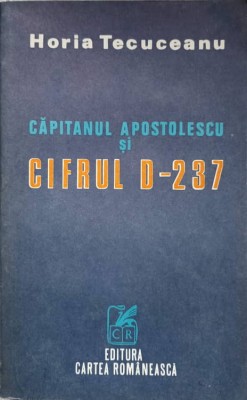 CAPITANUL APOSTOLESCU SI CIFRUL D-237-HORIA TECUCEANU-227961 foto