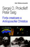 For&Aring;&pound;a creatoare a Antroposofiei Christice - Paperback brosat - Peter Selg, Sergej O. Prokofieff - Univers Enciclopedic