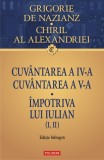 Cuvantarea a IV-a. Cuvantarea a V-a. Impotriva lui Iulian (I, II). Editie bilingva | Grigorie de Nazianz, Chiril al Alexandriei, Polirom