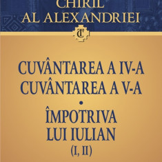 Cuvantarea a IV-a. Cuvantarea a V-a. Impotriva lui Iulian (I, II). Editie bilingva | Grigorie de Nazianz, Chiril al Alexandriei