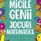 Micile Genii. Jocuri Matematice, Gareth Moore - Editura Paralela 45