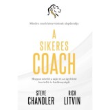 A sikeres Coach - Hogyan n&ouml;veld a saj&aacute;t &eacute;s az &uuml;gyfeleid bev&eacute;tel&eacute;t &eacute;s hat&eacute;konys&aacute;g&aacute;t - Steve Chandler