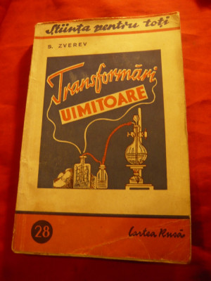 S.Zverev -Transformari uimitoare (chimie) -Ed.1948 -Stiinta pt.Toti 28 ,112 pag foto