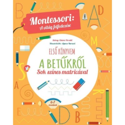 Első k&amp;ouml;nyvem a betűkről - Montessori: A vil&amp;aacute;g felfedez&amp;eacute;se - Sok sz&amp;iacute;nes matric&amp;aacute;val - Chiara Piroddi foto
