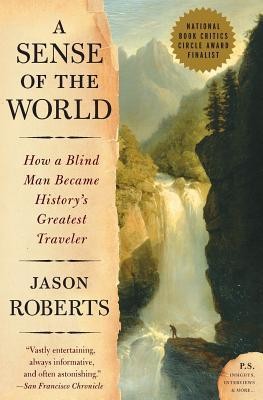 A Sense of the World: How a Blind Man Became History&#039;s Greatest Traveler