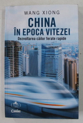 CHINA IN EPOCA VITEZEI , DEZVOLTAREA CAILOR FERATE RAPIDE de WANG XIONG , 2019 foto