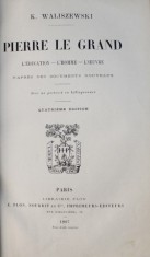 PIERRE LE GRAND - L&amp;#039;EDUCATION , L&amp;#039; HOMME , L&amp;#039;OEUVRE par K. WALISZEWSKI , 1897 foto