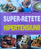 Super Retete Contra Hipertensiunii, Reader&#039;s Digest, 2007, Romana, Carte Tratament Naturist Hipertensiune