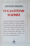 Cum am devenit stalinist - Gheorghe Grigurcu - Editura Timpul, 1997 - Roman