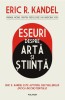 Eseuri despre Arta si Stiinta - Eric R. Kandel - Filosofie, Stiinta