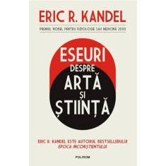 Eseuri despre arta si stiinta &ndash; Eric R. Kandel