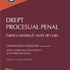 Drept procesual penal. Partea generala. Note de curs Ed.4 - Carmen-Silvia Paraschiv, Maria-Georgiana Teodorescu, Alin Sorin Nicolescu