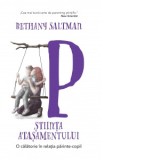 Stiinta atasamentului. O calatorie in relatia parinte-copil - Bethany Saltman