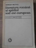 LITERATURA ROMANA SI SPIRITUL SUD-EST EUROPEAN-MIRCEA MUTHU-352471