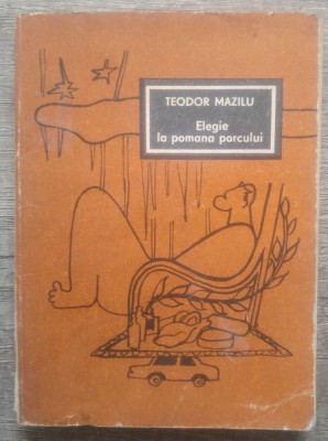 Elegie la pomana porcului - Teodor Mazilu foto