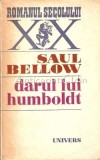 Darul lui Humboldt - Saul Bellow, Roman, Editura Univers, 1979, 604 pagini