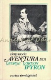 Cumpara ieftin Aventura Lui George Gordon Byron - Elena Tacciu - Tiraj: 4500 Exemplare, 1973, D.H. Lawrence