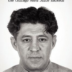 A Mob of His Own: Mad Sam DeStefano and the Chicago Mob's ""Juice"" Rackets