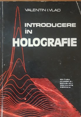 VALENTIN I. VLAD - INTRODUCERE IN HOLOGRAFIE foto