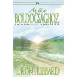 Az &uacute;t a boldogs&aacute;ghoz - &Eacute;sszerű &uacute;tikalauz a jobb &eacute;lethez - L. Ron Hubbard