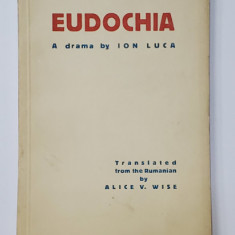 EUDOCHIA, DRAMA de ION LUCA, TRADUCERE de ALICE V. WISE - BUCURESTI, 1938*DEDICATIE