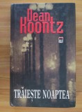 DEAN KOONTZ - TRĂIEȘTE NOAPTEA (EDIȚIE CARTONATĂ)