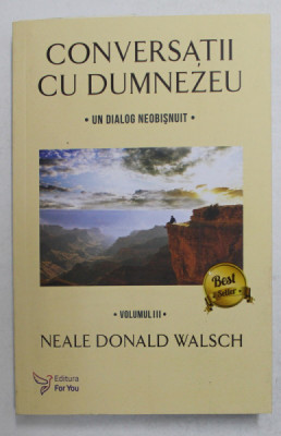 CONVERSATII CU DUMNEZEU - UN DIALOG NEOBISNUIT VOL. III de NEALE DONALD WALSCH , 2016 foto