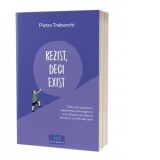 Rezist, deci exist. Cine sunt campionii rezistentei psihologice si cum reusesc sa traiasca fericiti in conditii de stres - Pietro Trabucchi