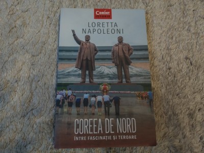 Coreea de Nord &amp;icirc;ntre fascinație și teroare. Loretta Napoleoni. Ed. Corint Istorie foto