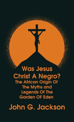 Was Jesus Christ a Negro? and The African Origin of the Myths &amp;amp; Legends of the Garden of Eden Paperback foto