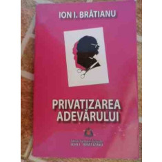 Privatizarea Adevarului - Ion I. Bratianu ,532942