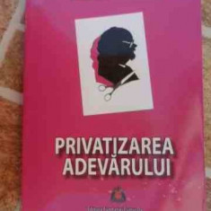 Privatizarea Adevarului - Ion I. Bratianu ,532942