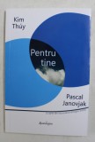 PENTRU TINE de KIM THUY si PASCAL JANOVJAK , 2012