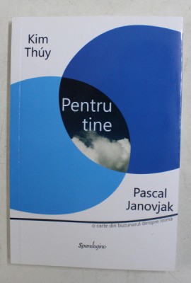 PENTRU TINE de KIM THUY si PASCAL JANOVJAK , 2012 foto